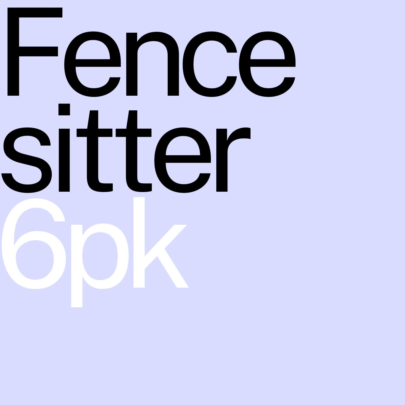 Fence Sitter 6pk